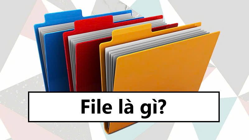 File là gì?