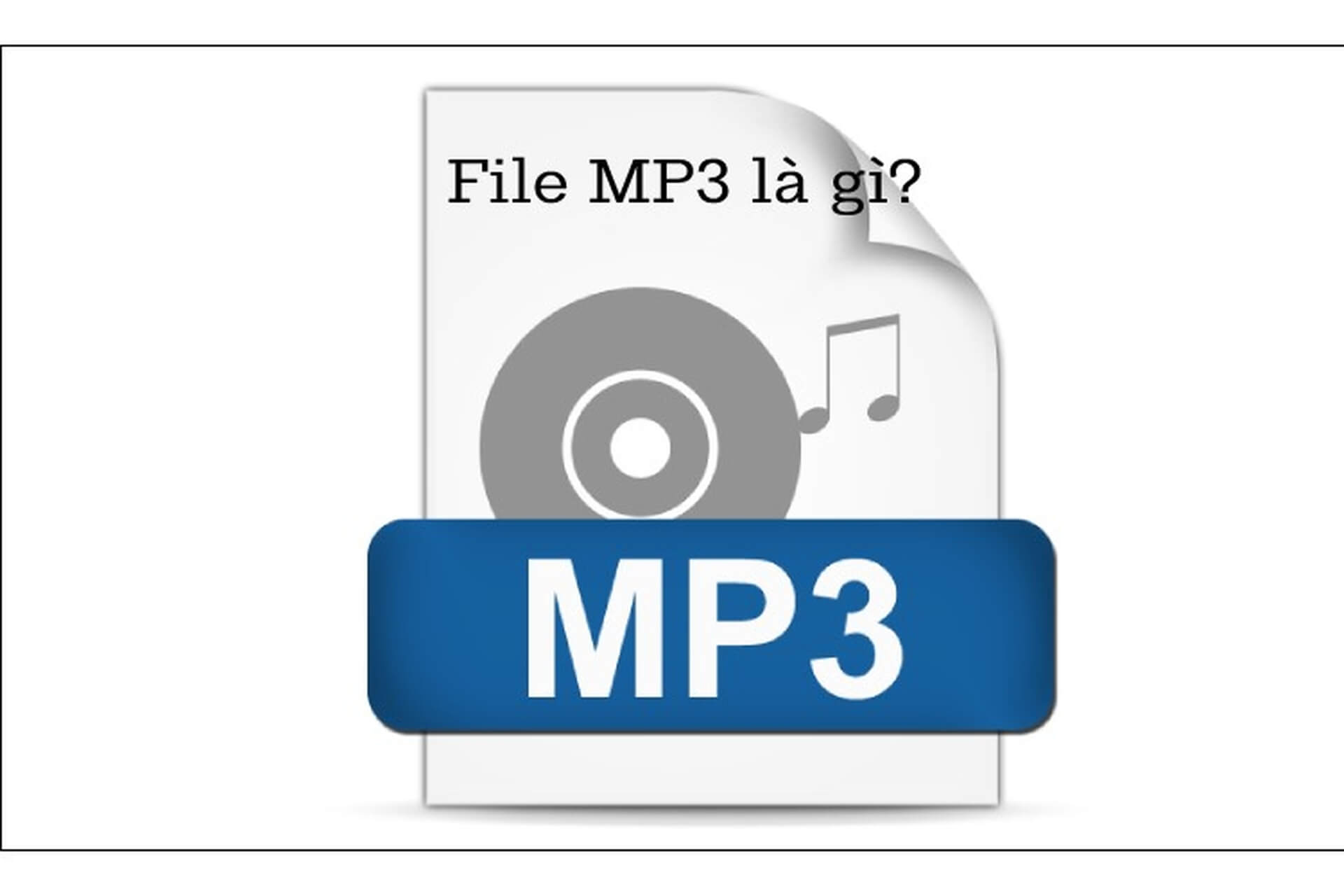 File MP3 là định dạng file âm thanh 